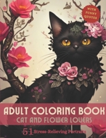 Adult Coloring Book: Cat and Flower Lovers - 51 Stress-Relieving Portraits (With Funny Quotes) B0CHL7H1L7 Book Cover