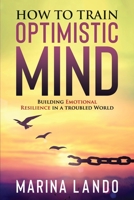 How to Train Optimistic Mind: Building Emotional Resilience in a Troubled World B0B4KCXBWN Book Cover