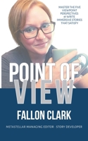 Point of View: Master the five viewpoint perspectives and write stories that satisfy (Metastellar Writing Guides) B0GTN8Z61N Book Cover