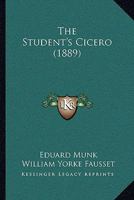 The student's Cicero. Adapted from the German of Munk's Geschichte der römischen Literatur 110478579X Book Cover