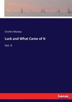 Luck; and What Came of it. A Tale of our Times Volume 2 3743394324 Book Cover