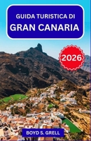 Guida turistica di Gran Canaria 2026: Pianifica in modo più intelligente con informazioni locali, viaggi panoramici su strada, spiagge atlantiche, ... ogni tipo di viaggiatore (Italian Edition) B0GQLSHCVK Book Cover