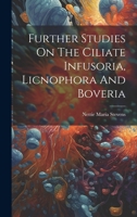 Further Studies On The Ciliate Infusoria, Licnophora And Boveria ... - Primary Source Edition 1020177926 Book Cover