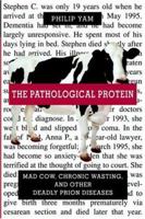 The Pathological Protein: Mad Cow, Chronic Wasting, and Other Deadly Prion Diseases 1475788193 Book Cover