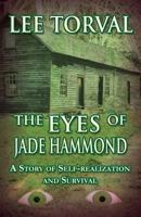The Eyes of Jade Hammond: A Story of Self-Realization and Survival 1462656897 Book Cover