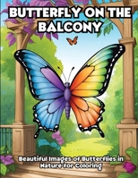 Butterfly on the Balcony: Beautiful Images of Butterflies in Nature for Coloring B0CVKQ2TF6 Book Cover