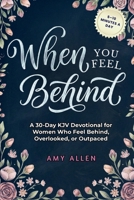 When You Feel Behind: A 30-Day KJV Devotional for Women Who Feel Behind, Overlooked, or Outpaced B0GR45J9PH Book Cover