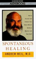 Spontaneous Healing: How to Discover and Embrace Your Body's Natural Ability to Maintain and Heal Itself