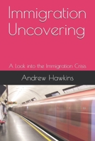 Immigration Uncovering: A Look into the Immigration Crisis B092CBH4ST Book Cover