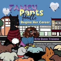 Fancy Pants Poodle Begins Her Career: An adorable Poodle from Queens, N.Y., uses ingenuity and fashion design knowledge to solve problems. 1637606974 Book Cover