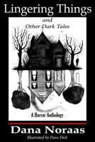 Lingering Things and Other Dark Tales: A Horror Anthology 179545587X Book Cover