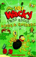101 Wacky Facts About Bugs and Spiders 0590448927 Book Cover