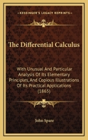 The Differential Calculus: With Unusual and Particular Analysis of Its Elementary Principles, and Copious Illustrations of Its Practical Applications 0548843678 Book Cover