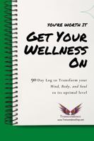 Get Your Wellness On: 90 Day Log to Transform your Mind, Body, and Soul to its Optimal Level, Planner, Journal, Workbook, 6x9 1733346627 Book Cover