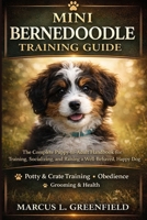 MINI BERNEDOODLE TRAINING GUIDE: The Complete Puppy-to-Adult Handbook for Training, Socializing, and Raising a Well-Behaved, Happy Dog B0GTDGBJRZ Book Cover