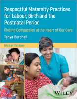 Respectful Maternity Practices for Labour, Birth and the Postnatal Period: Placing Compassion at the Heart of Our Care 1394210116 Book Cover