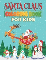 Santa Claus Coloring Book For Kids: A Unique Collection Of Santa Claus Coloring Book, Awesome Santa Claus Coloring Pages For Kids , Hours Of Fun And Enjoy Time. B09DMXQJT5 Book Cover