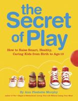 Child's Play: Secrets to Raising Smart, Healthy & Caring Kids 0756641004 Book Cover
