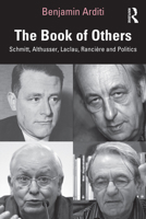 The Book of Others: Schmitt, Althusser, Laclau, Rancière and Politics 1032882085 Book Cover