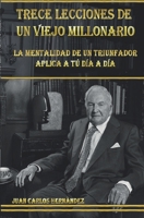 TRECE LECCIONES DE UN VIEJO MILLONARIO: La mentalidad de un triunfador aplicada a tu día a día B08PJK75DP Book Cover