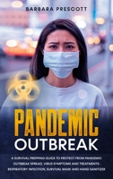 Pandemic Outbreak: A Survival Prepping Guide to Protect from Pandemic Outbreak Spread. Virus Symptoms and Treatments: Respiratory Infection, Survival Mask and Hand Sanitizer 1801154996 Book Cover