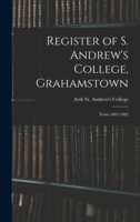 Register of S. Andrew's College, Grahamstown: From 1885-1902 1018921257 Book Cover