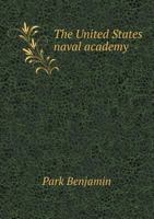 The United States Naval Academy, Being the Yarn of the American Midshipman (naval Cadet) .. 1017720983 Book Cover