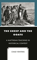 The Sheep and the Goats: A Matthean Teaching in Historical Context 1978708076 Book Cover