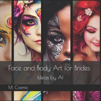 Face and Body Art for Brides: Ideas by AI B0BLG8686C Book Cover