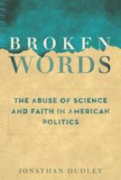 Broken Words: The Abuse of Science and Faith in American Politics 0385525265 Book Cover