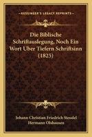 Die Biblische Schriftauslegung, Noch Ein Wort Uber Tiefern Schriftsinn (1825) 1168334942 Book Cover