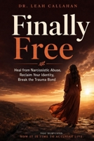 Finally Free: Heal from Narcissistic Abuse, Reclaim Your Identity and Self-Worth, Break the Trauma Bond, and Build a Life of Safety, Clarity, and True Freedom from Toxic Relationships - For Good B0H47SSRHP Book Cover