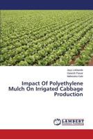 Impact Of Polyethylene Mulch On Irrigated Cabbage Production 365927531X Book Cover