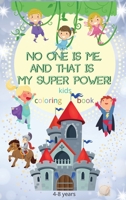 No one is me, and that is my superpower! kids coloring book: An Inspirational Coloring Book For Girls and Boys With Positive Affirmations/Ages 4-8 And Up/ Hundreds Of Unique Text Related Illustrations 1447807189 Book Cover