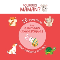 20 questions pour enfants curieux sur les animaux domestiques: Pourquoi Maman ? (Animaux - Pourquoi Maman ?) B0C1J3FCYN Book Cover