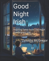 Good Night Irish: Inspiring Tales from the Heart of the Emerald Isle B0C126KF6G Book Cover