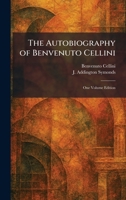 The Autobiography of Benvenuto Cellini: One Volume Edition 102528769X Book Cover