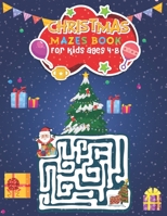 Christmas Mazes Book for Kids Ages 4-8: Makes a great Christmas with Excellent Learning Fun Children’s Christmas Gift and challenging Mages Book for kids Ages 4-8 B08PJM385W Book Cover