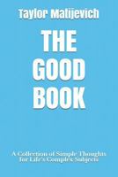 The Good Book: A Collection of Simple Thoughts for Life’s Complex Subjects 1793039844 Book Cover