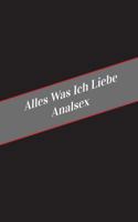 Alles Was Ich Liebe Analsex: Ein Sicherer Platz Fur Deine Kinky Gedanken 1546321152 Book Cover
