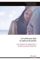La huella que deja la ruptura de pareja: Los motivos de separación y el deseo sexual hipoactivo (Spanish Edition) 9999349781 Book Cover