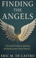Finding The Angels : A Personal Guide to Healing and Rediscovery After Divorce 1966355289 Book Cover