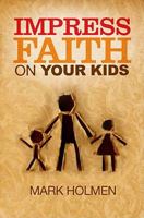 Impress Faith on Your Kids 0892656123 Book Cover