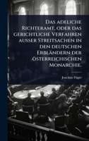 Das adeliche Richteramt, oder das gerichtliche Verfahren auÃ er Streitsachen in den deutschen Erbländern der österreichischen Monarchie. (German Edition) 1024500225 Book Cover
