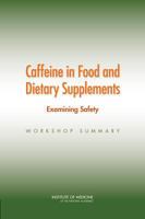 Caffeine in Food and Dietary Supplements: Examining Safety: Workshop Summary 0309297494 Book Cover