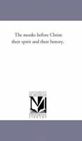 The Monks Before Christ 1425512763 Book Cover