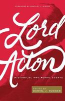 Lord Acton: Historical and Moral Essays 1942503520 Book Cover