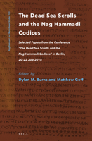 The Dead Sea Scrolls and the Nag Hammadi Codices Selected Papers from the Conference “The Dead Sea Scrolls and the Nag Hammadi Codices” in Berlin, ... 9004513027 Book Cover