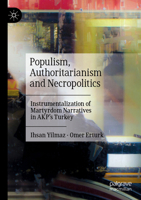 Populism, Authoritarianism and Necropolitics: Instrumentalization of Martyrdom Narratives in AKP’s Turkey 9811982945 Book Cover