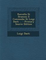 Raccolta Di Drammi E Commedie Di Luigi Dasti ... 1287969720 Book Cover